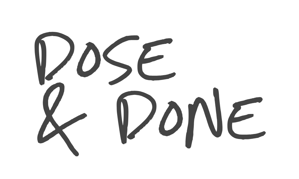 DOSE & DONE